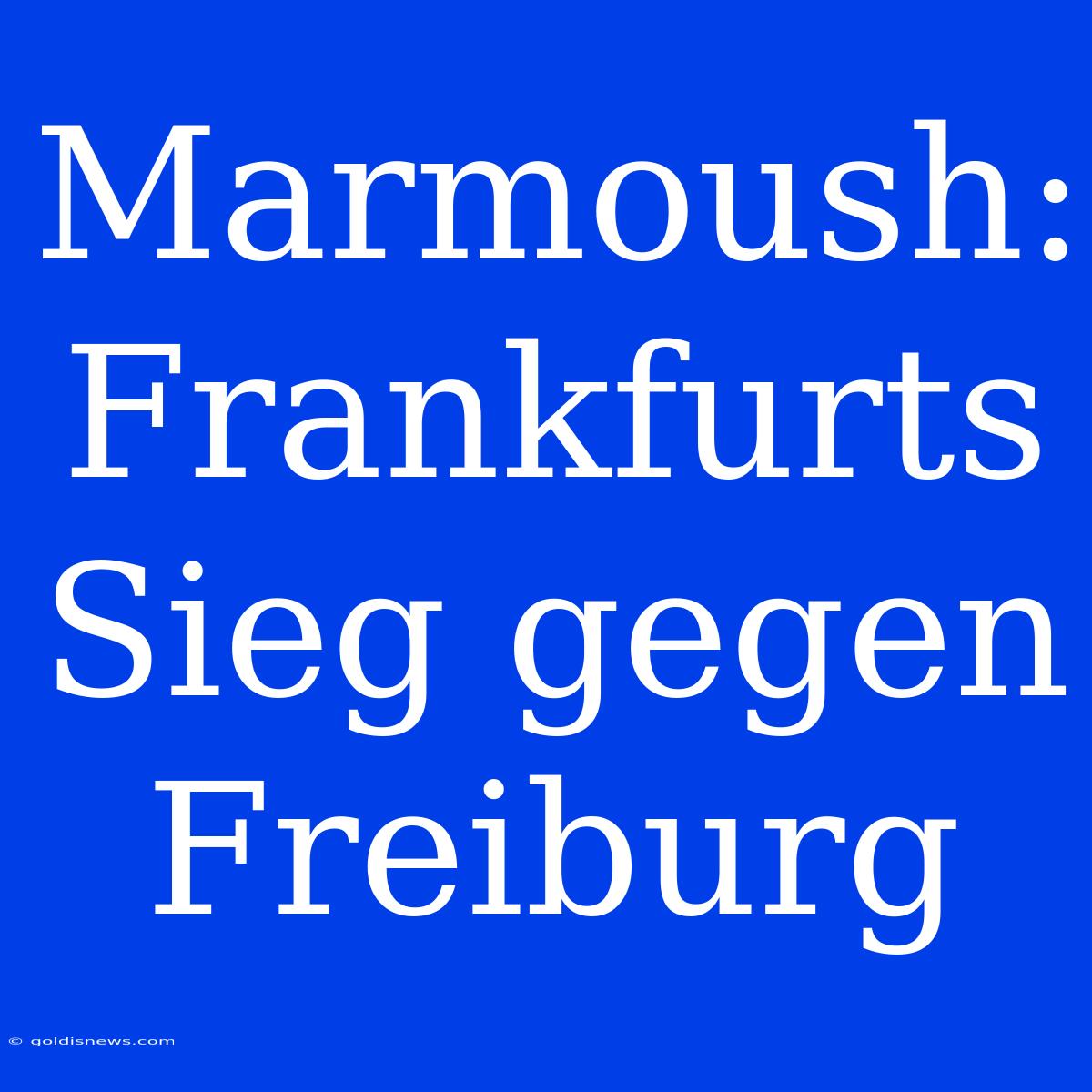 Marmoush: Frankfurts Sieg Gegen Freiburg