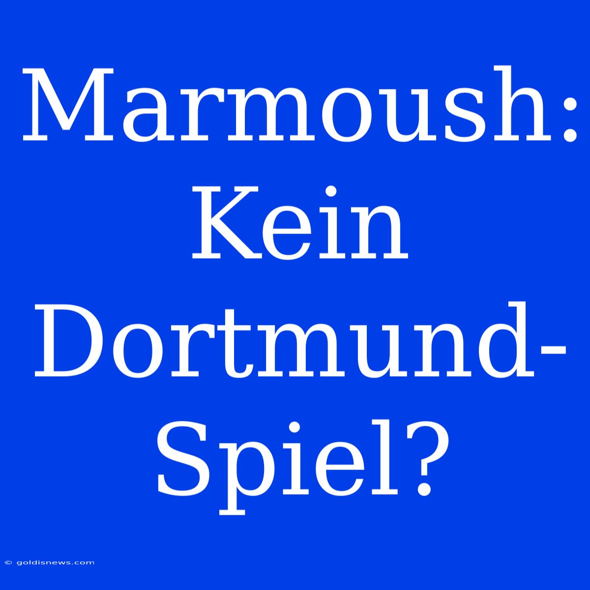 Marmoush: Kein Dortmund-Spiel?