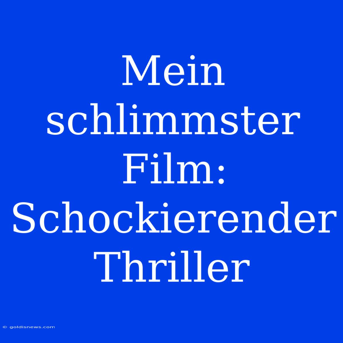 Mein Schlimmster Film: Schockierender Thriller