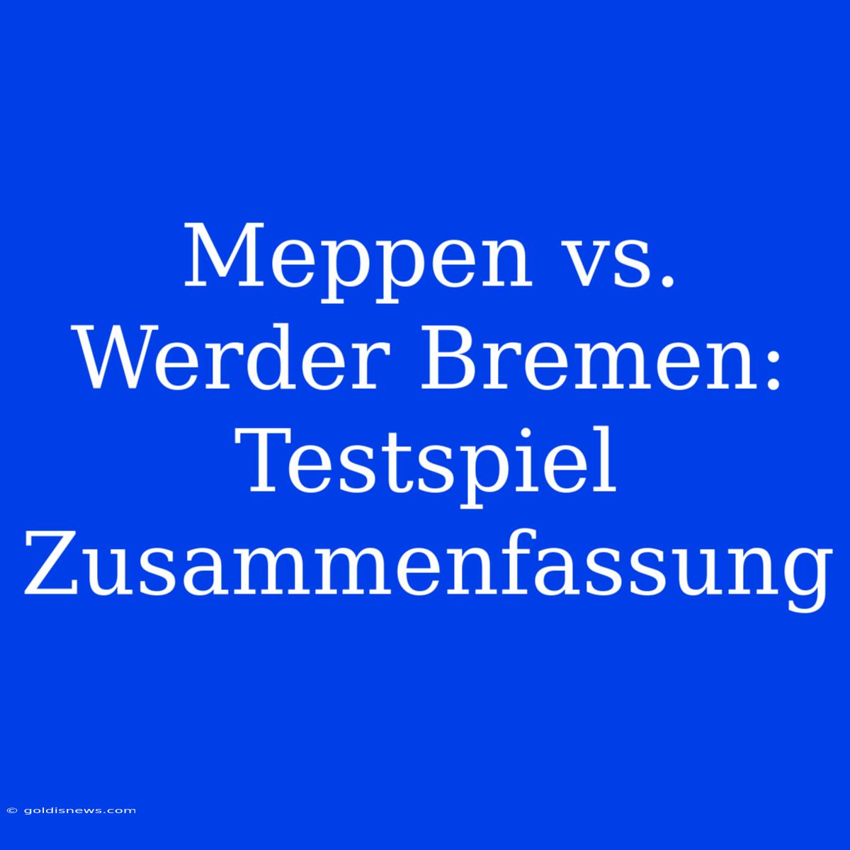 Meppen Vs. Werder Bremen: Testspiel Zusammenfassung