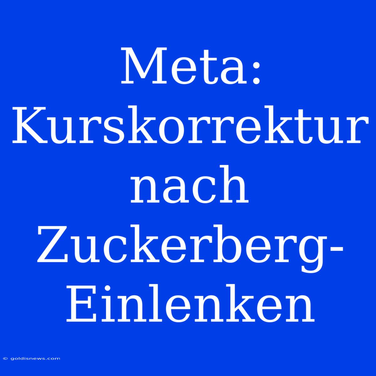 Meta: Kurskorrektur Nach Zuckerberg-Einlenken