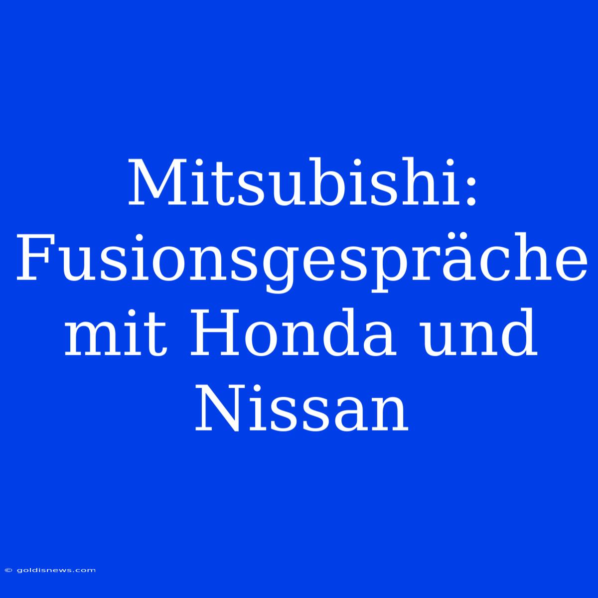 Mitsubishi: Fusionsgespräche Mit Honda Und Nissan