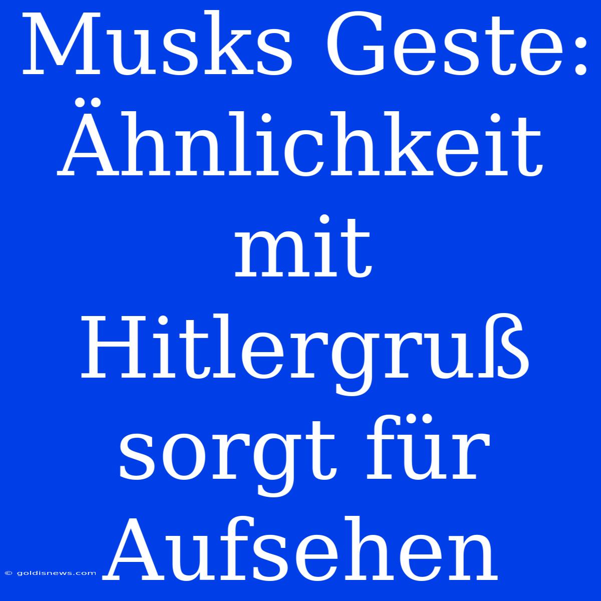 Musks Geste: Ähnlichkeit Mit Hitlergruß Sorgt Für Aufsehen