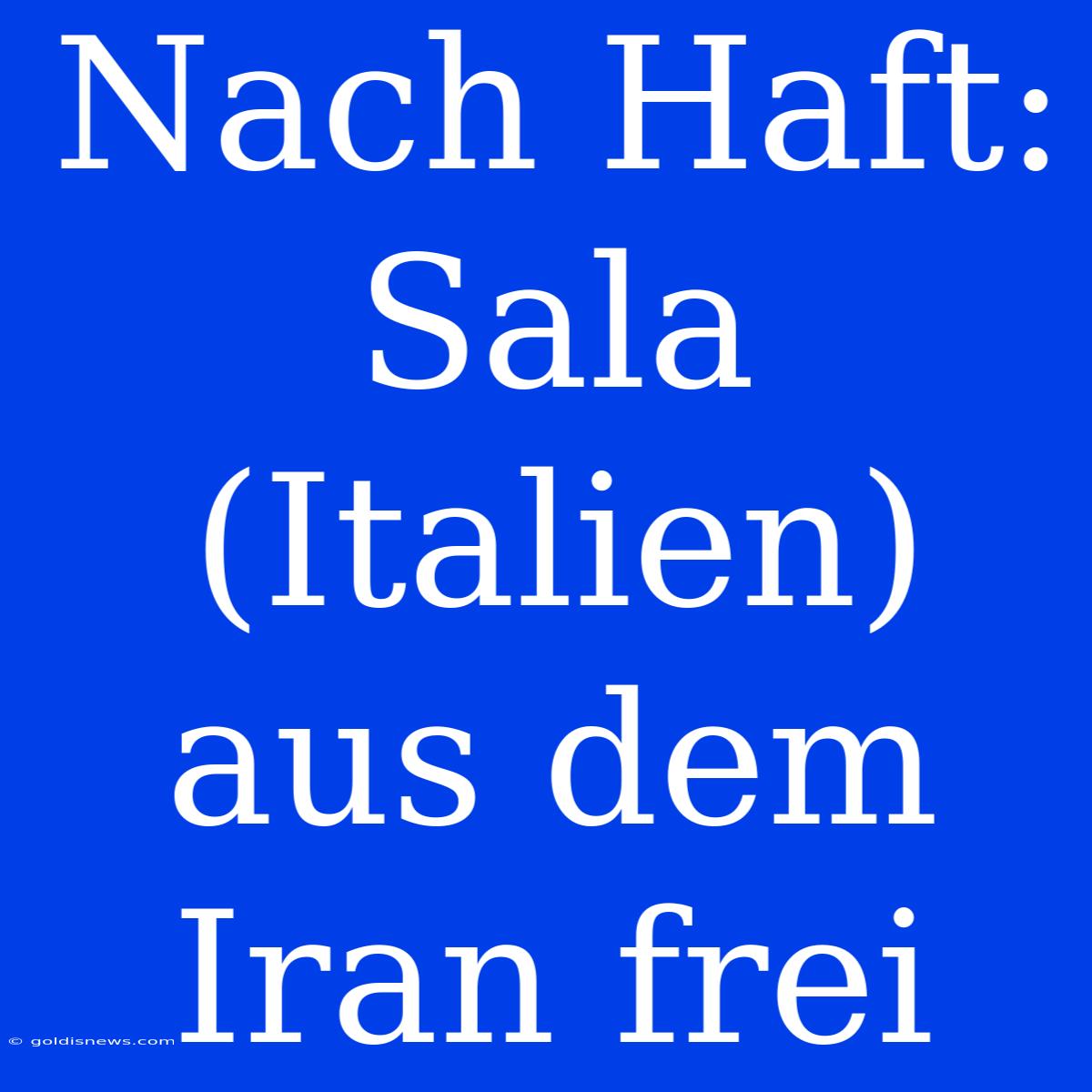 Nach Haft: Sala (Italien) Aus Dem Iran Frei