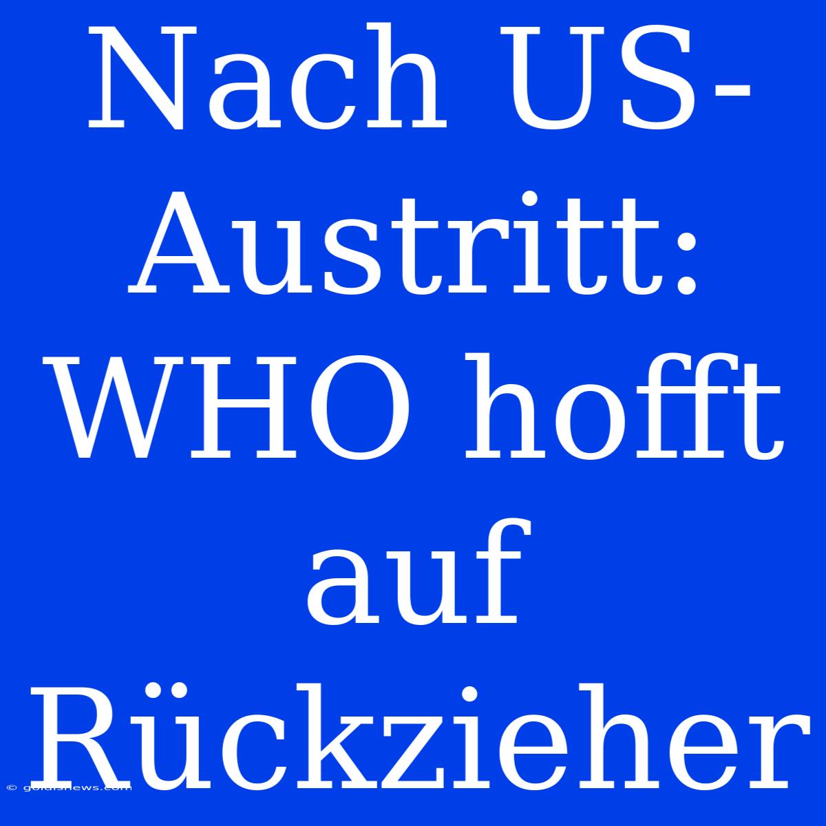 Nach US-Austritt: WHO Hofft Auf Rückzieher