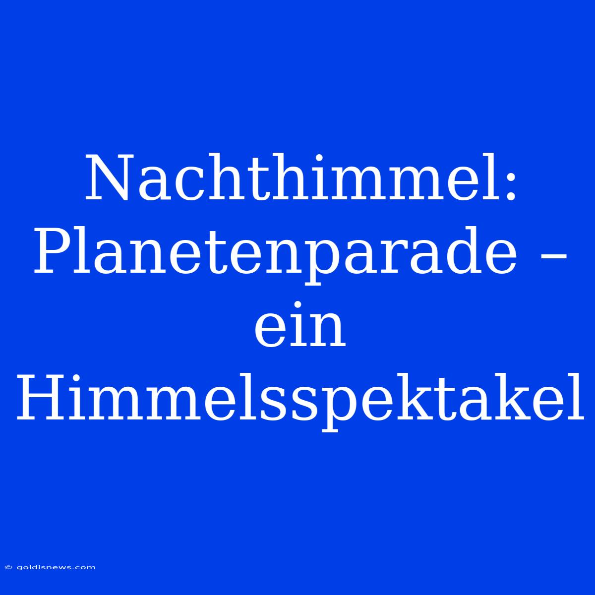 Nachthimmel: Planetenparade – Ein Himmelsspektakel