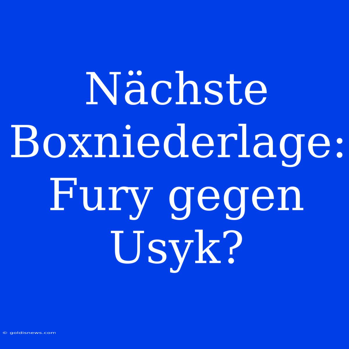 Nächste Boxniederlage: Fury Gegen Usyk?