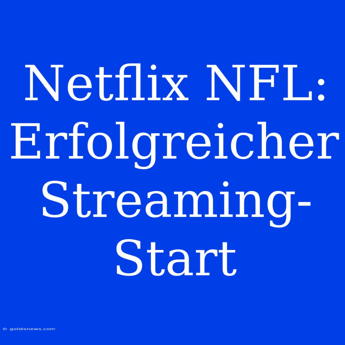 Netflix NFL: Erfolgreicher Streaming-Start