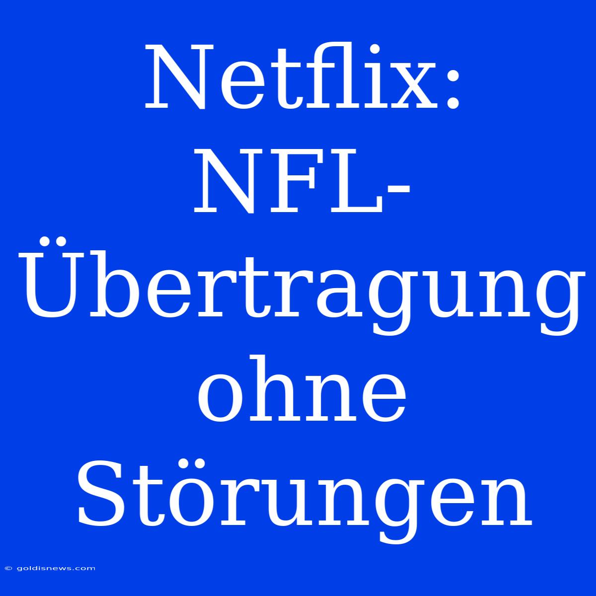 Netflix:  NFL-Übertragung Ohne Störungen