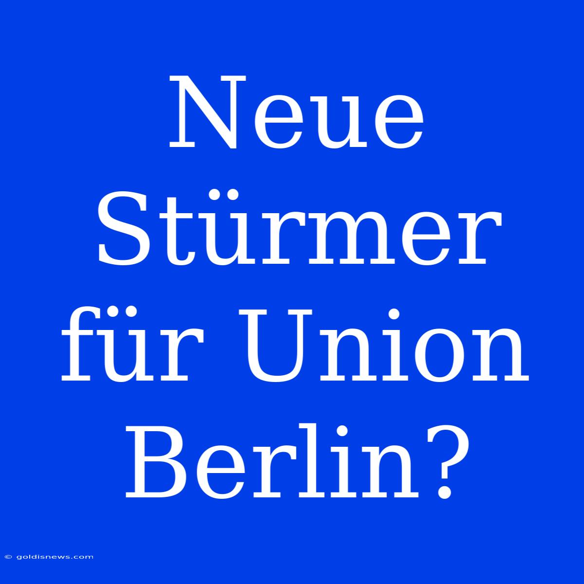 Neue Stürmer Für Union Berlin?