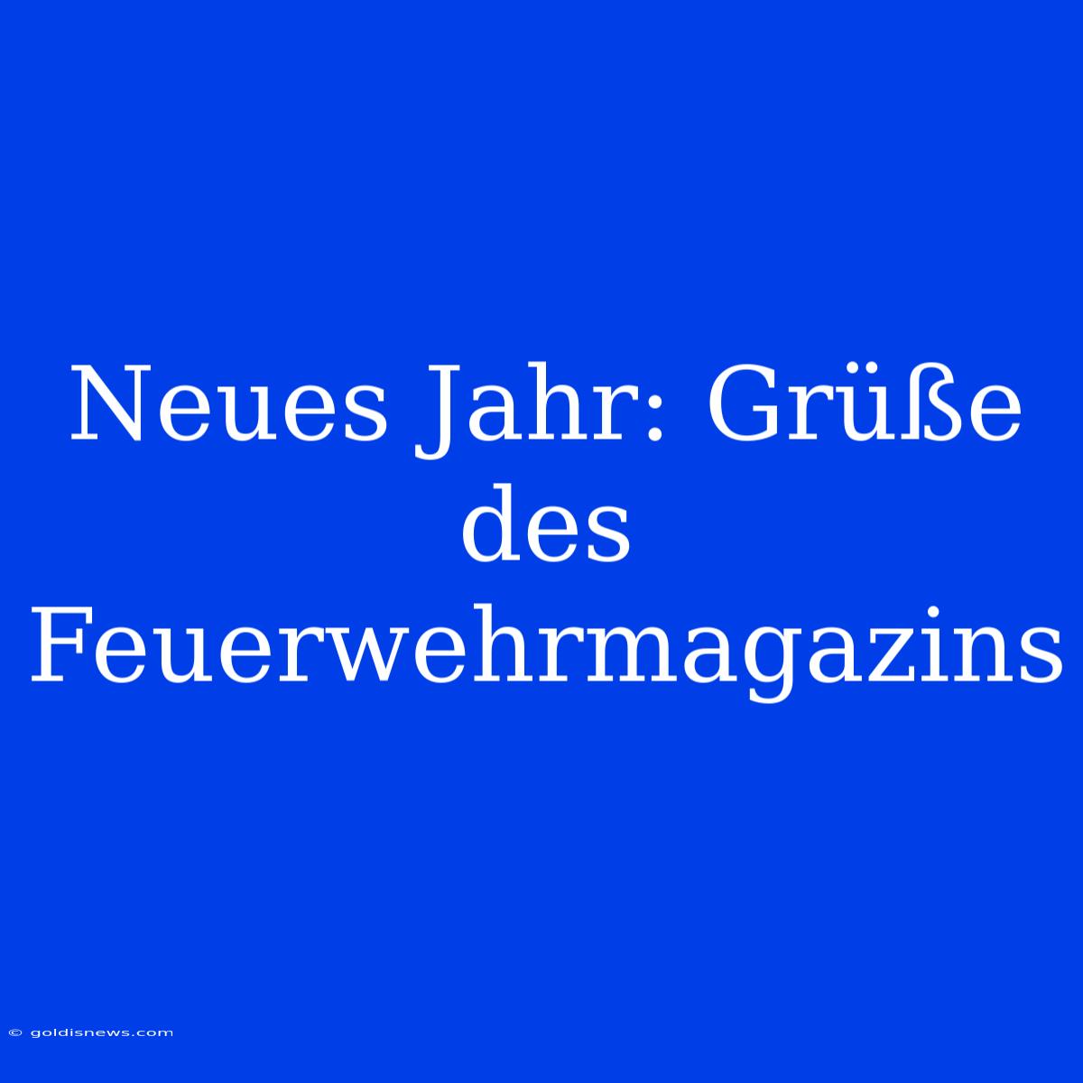 Neues Jahr: Grüße Des Feuerwehrmagazins