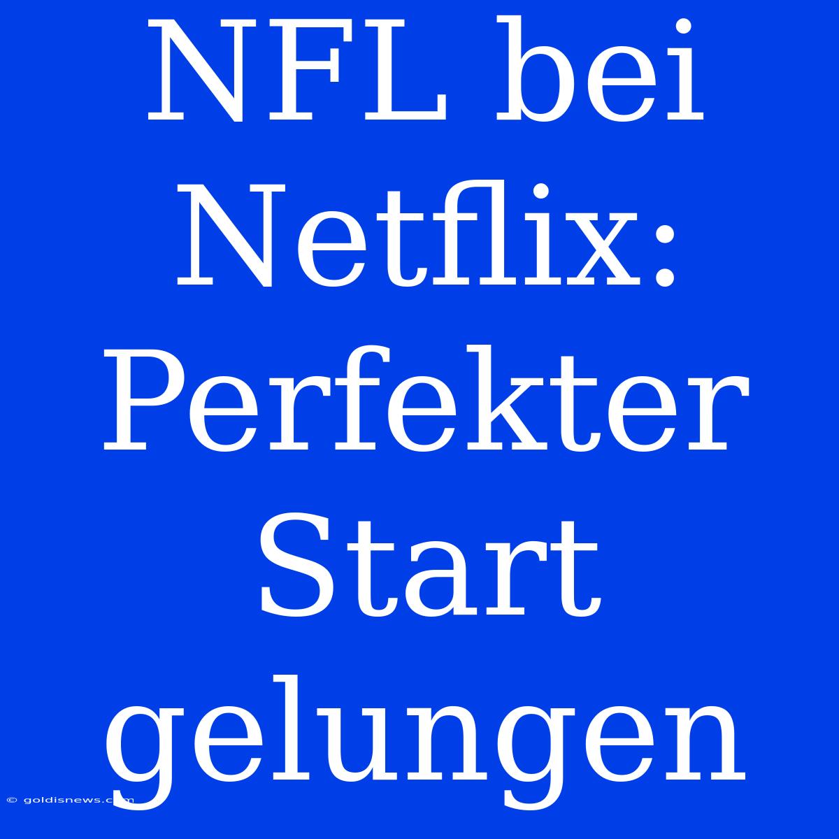 NFL Bei Netflix:  Perfekter Start Gelungen