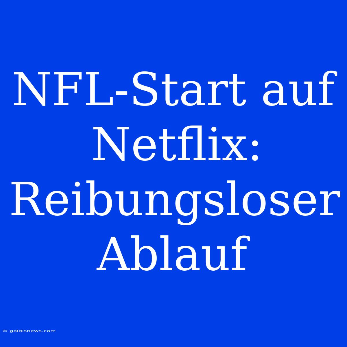 NFL-Start Auf Netflix: Reibungsloser Ablauf