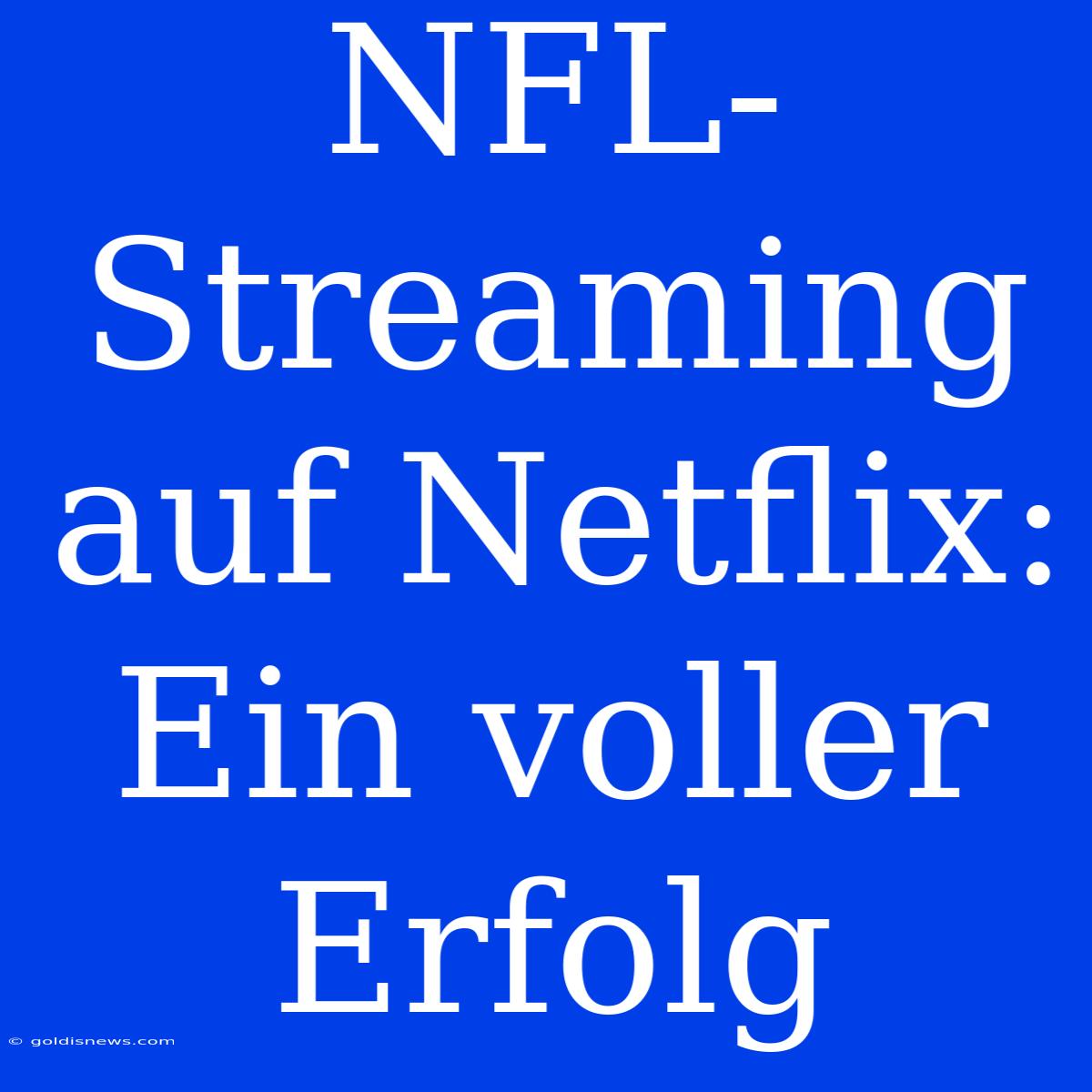 NFL-Streaming Auf Netflix:  Ein Voller Erfolg