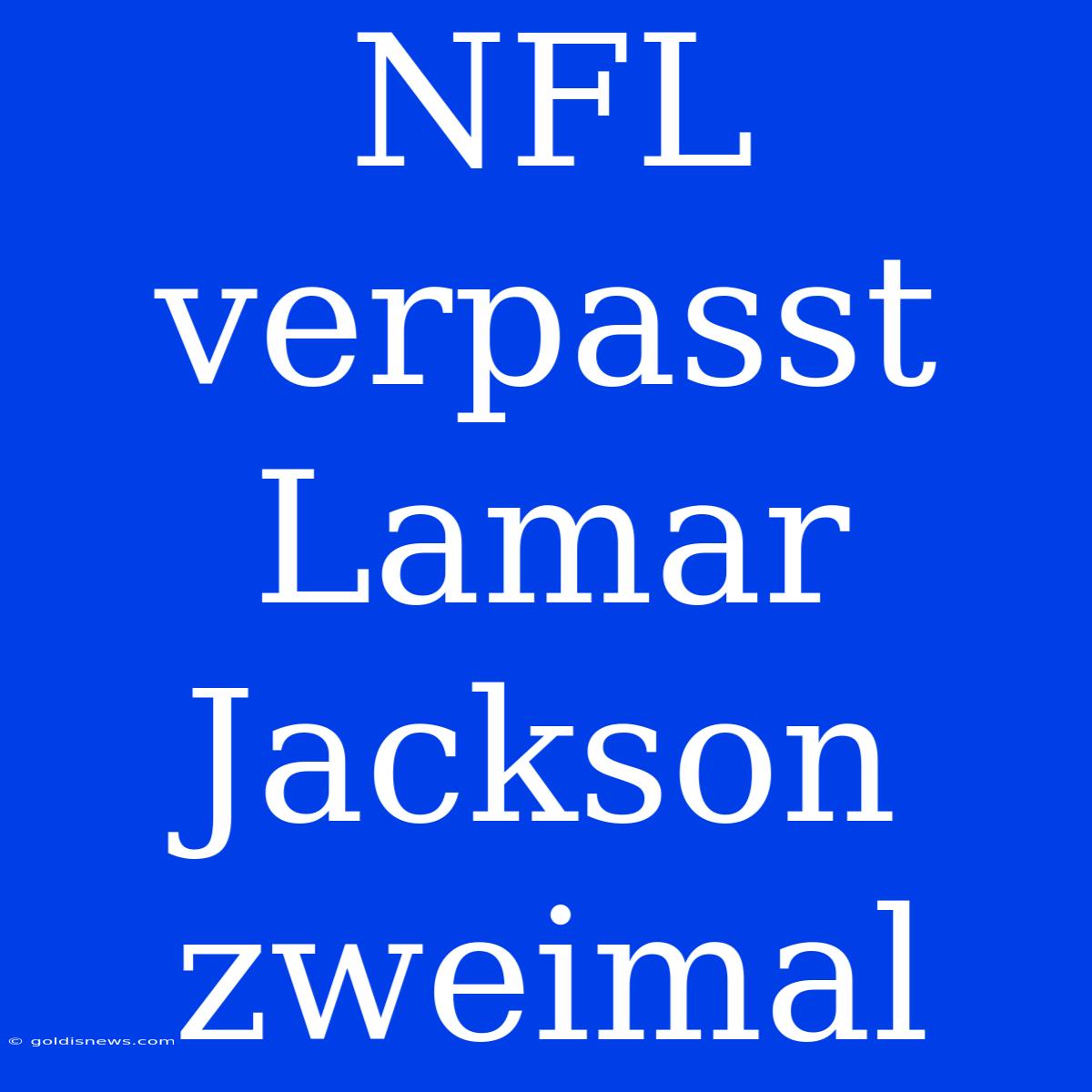 NFL Verpasst Lamar Jackson Zweimal