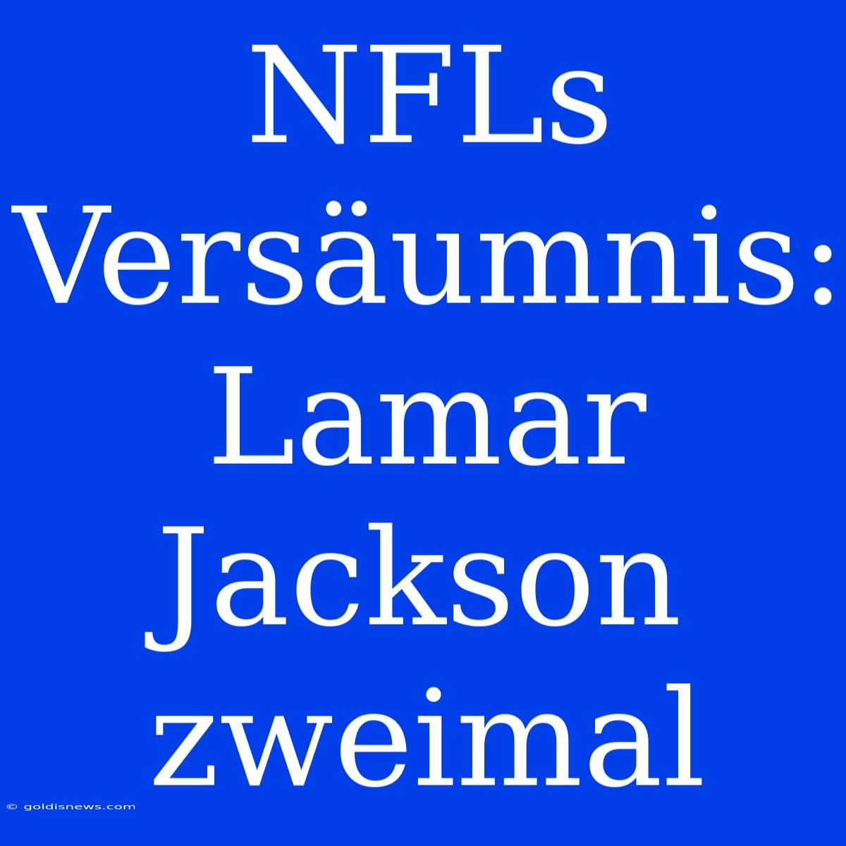 NFLs Versäumnis: Lamar Jackson Zweimal