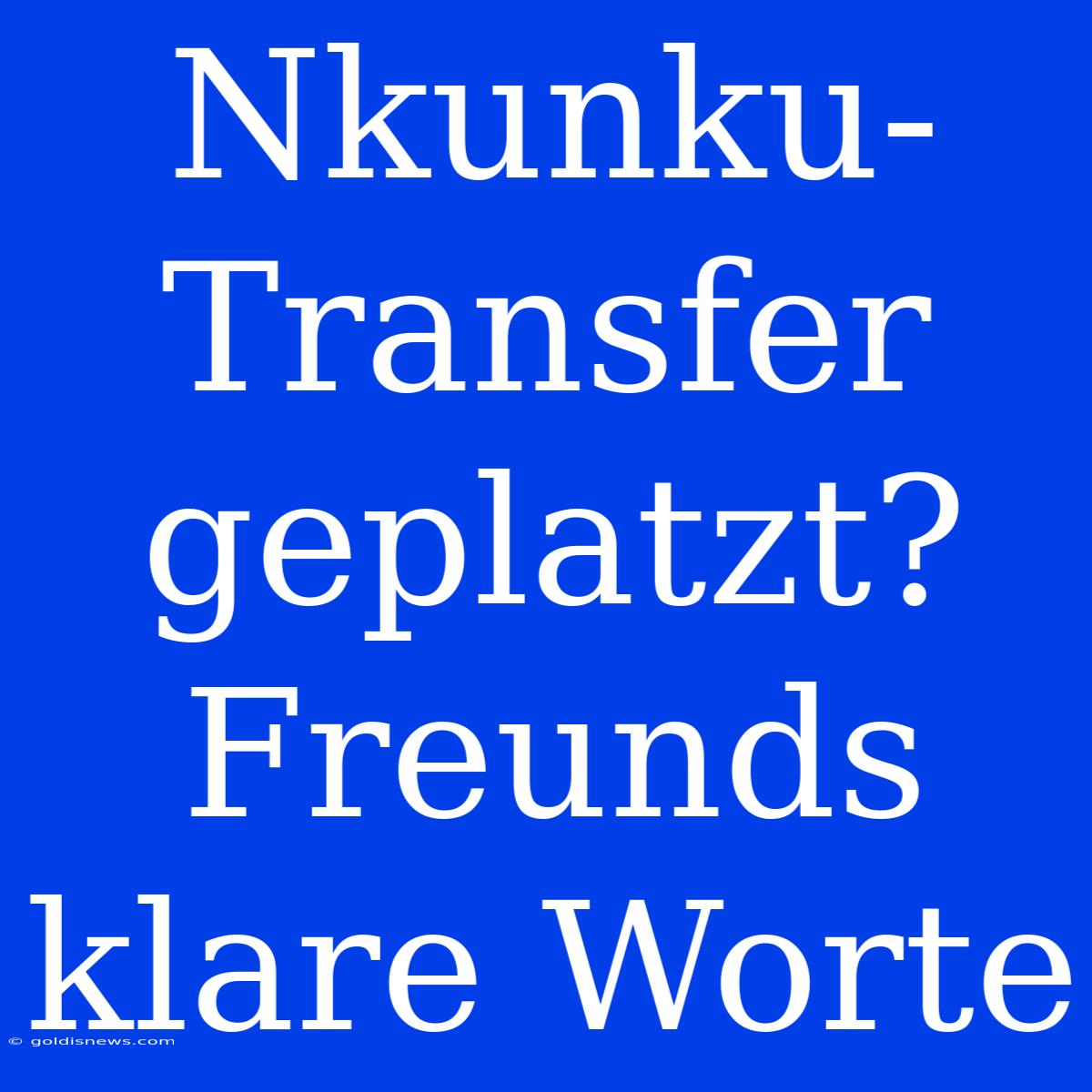 Nkunku-Transfer Geplatzt? Freunds Klare Worte