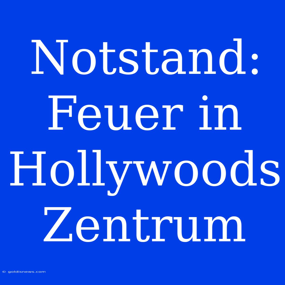 Notstand: Feuer In Hollywoods Zentrum