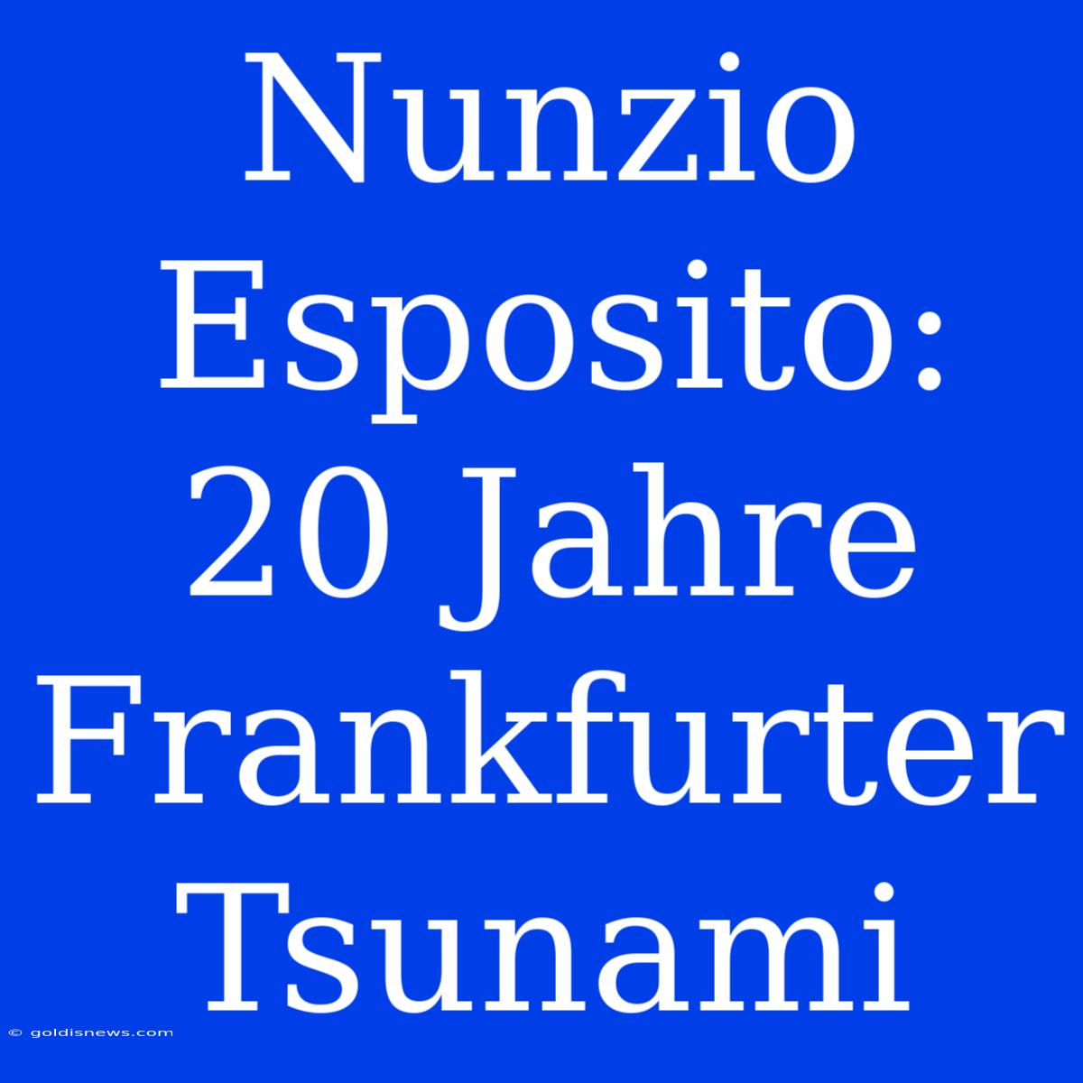 Nunzio Esposito: 20 Jahre Frankfurter Tsunami