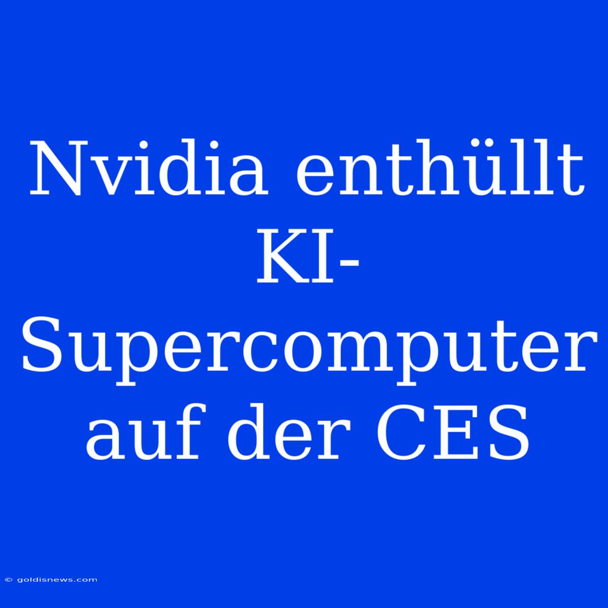 Nvidia Enthüllt KI-Supercomputer Auf Der CES