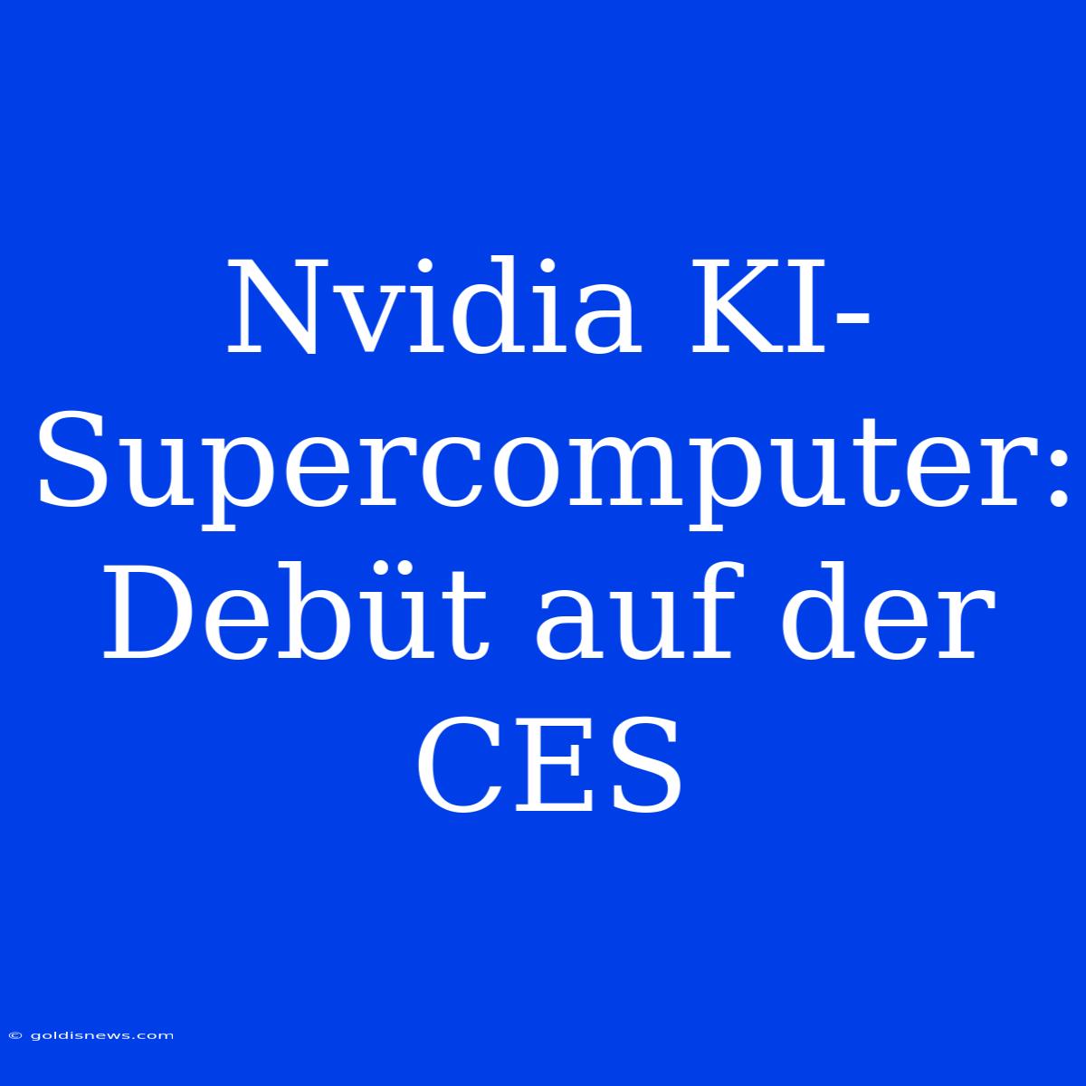 Nvidia KI-Supercomputer: Debüt Auf Der CES