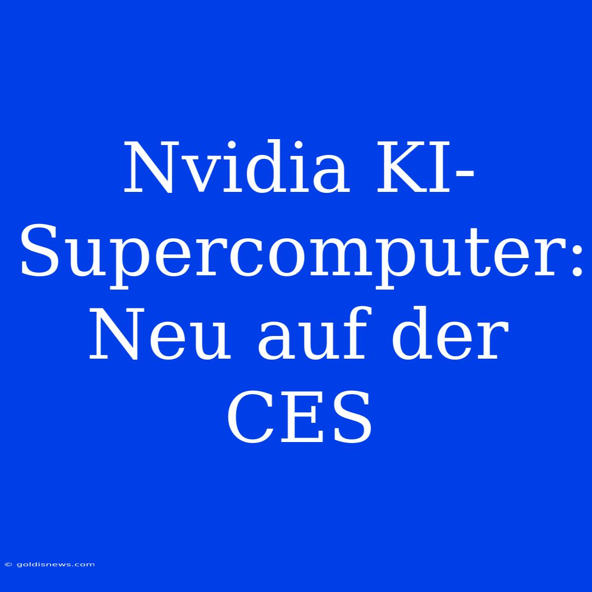 Nvidia KI-Supercomputer: Neu Auf Der CES