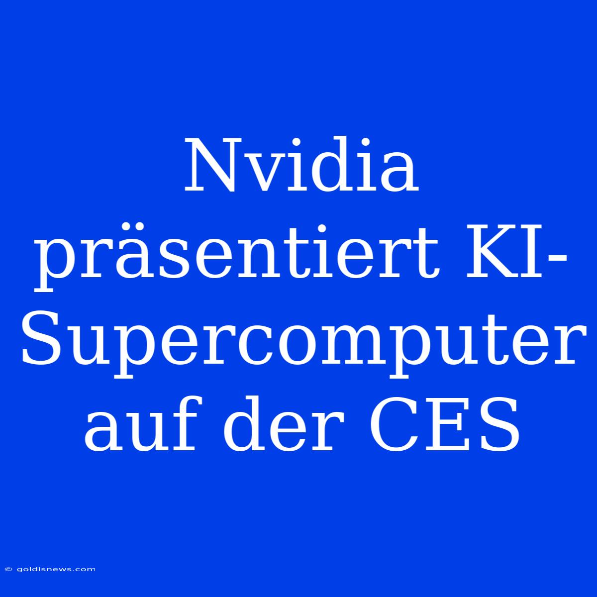 Nvidia Präsentiert KI-Supercomputer Auf Der CES