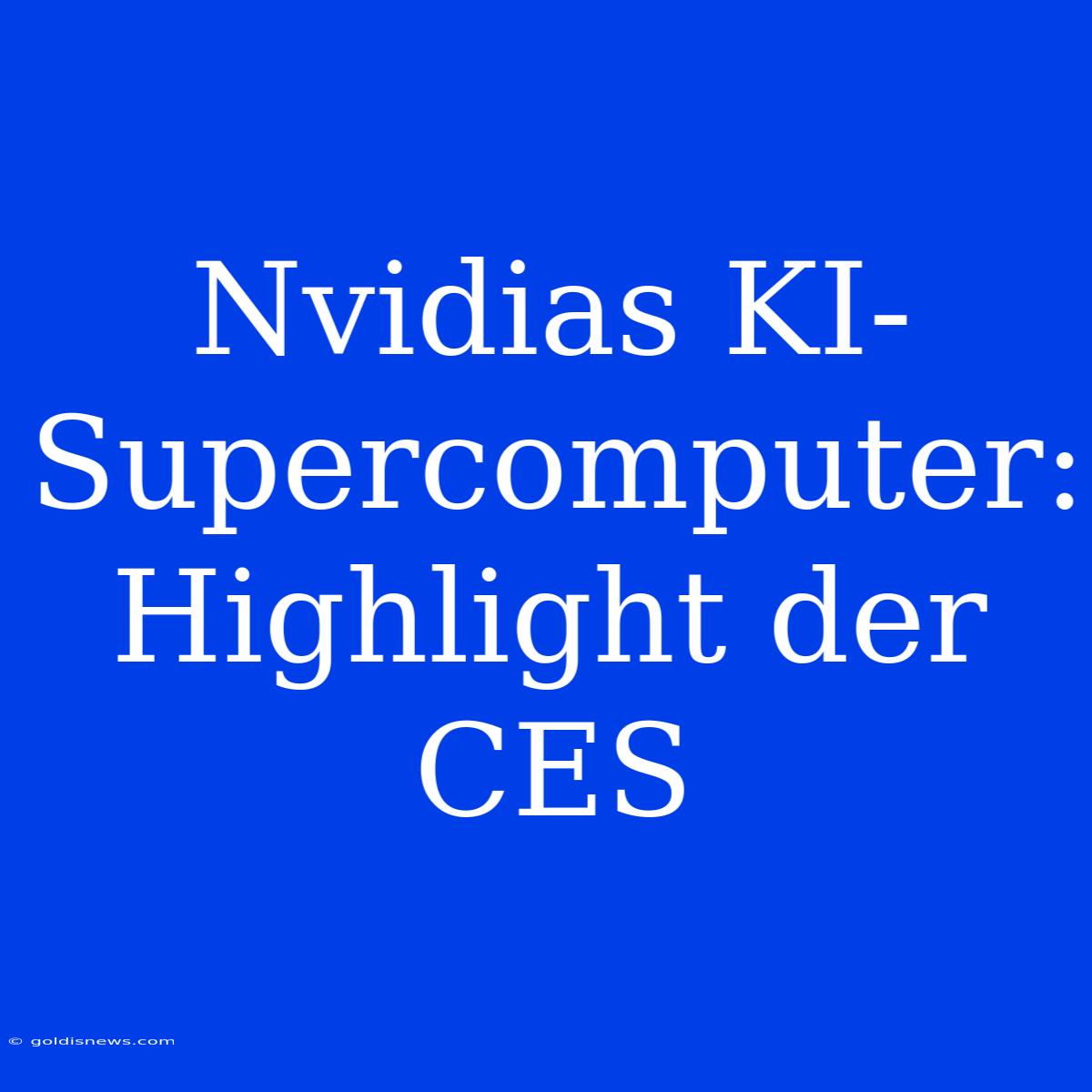 Nvidias KI-Supercomputer: Highlight Der CES