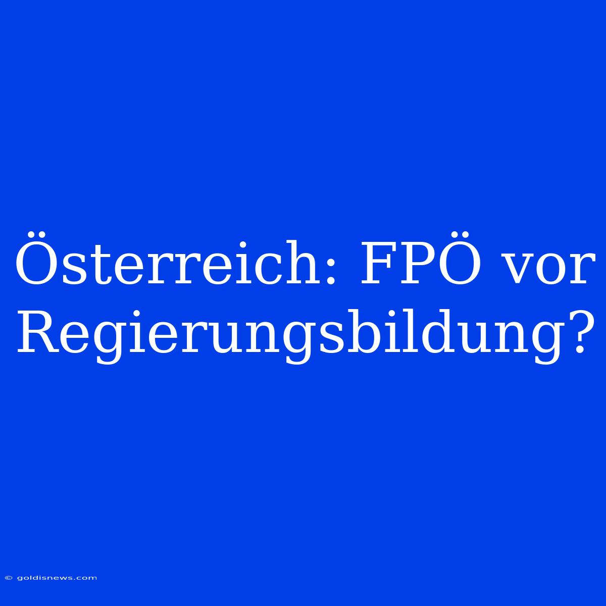 Österreich: FPÖ Vor Regierungsbildung?