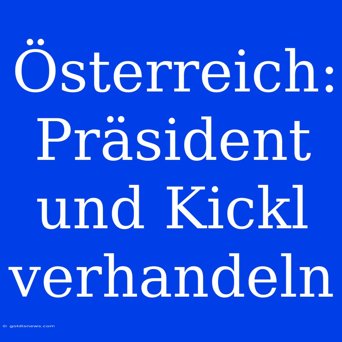 Österreich: Präsident Und Kickl Verhandeln