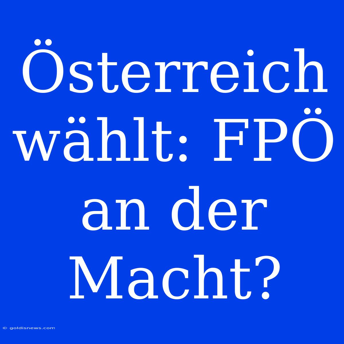 Österreich Wählt: FPÖ An Der Macht?