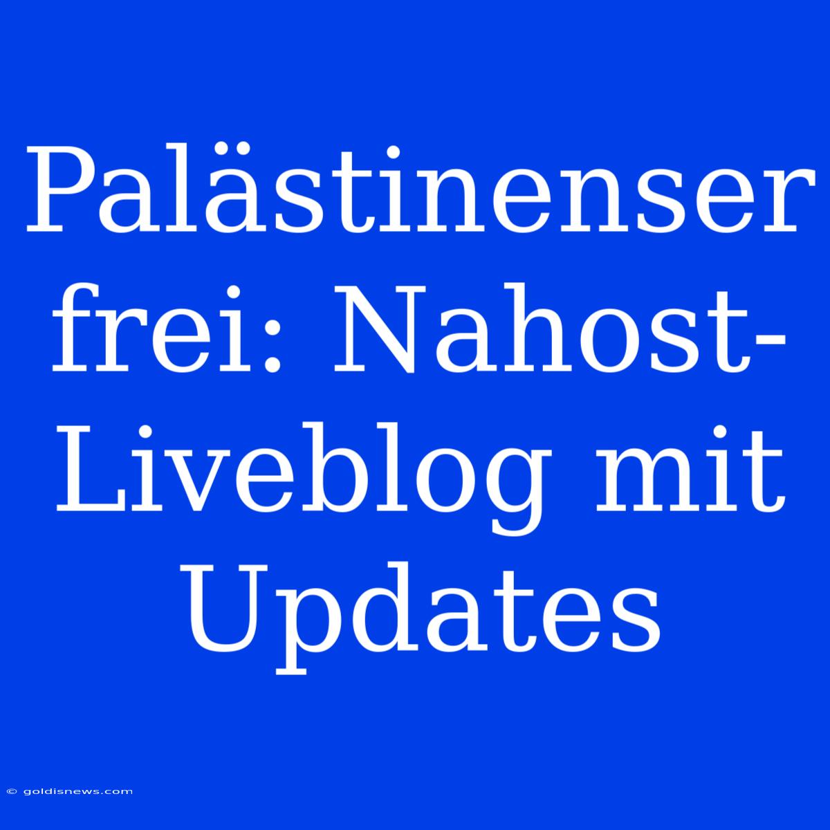 Palästinenser Frei: Nahost-Liveblog Mit Updates