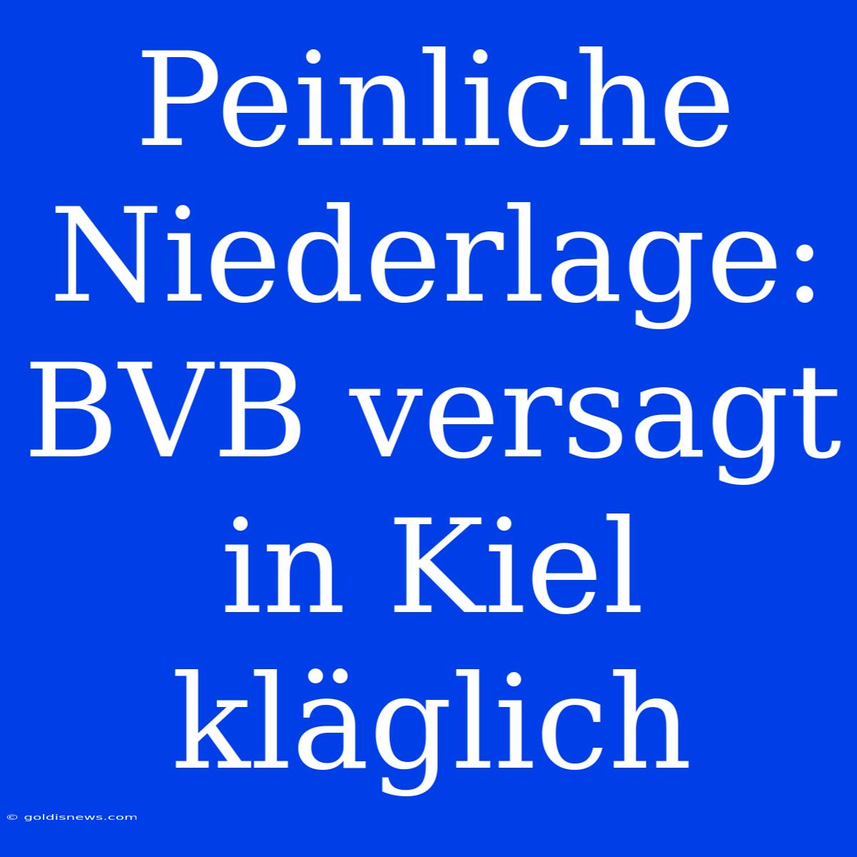 Peinliche Niederlage: BVB Versagt In Kiel Kläglich