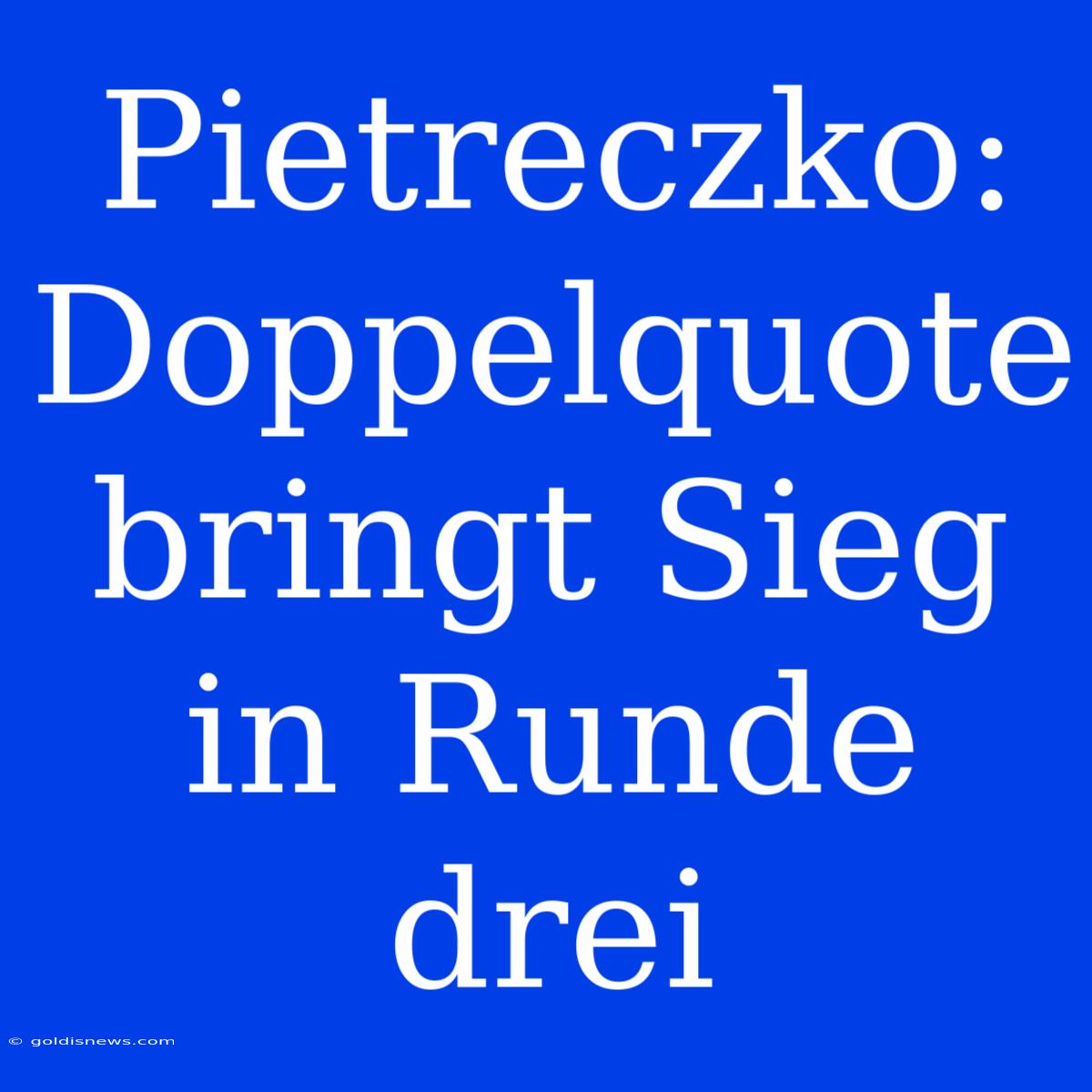 Pietreczko: Doppelquote Bringt Sieg In Runde Drei