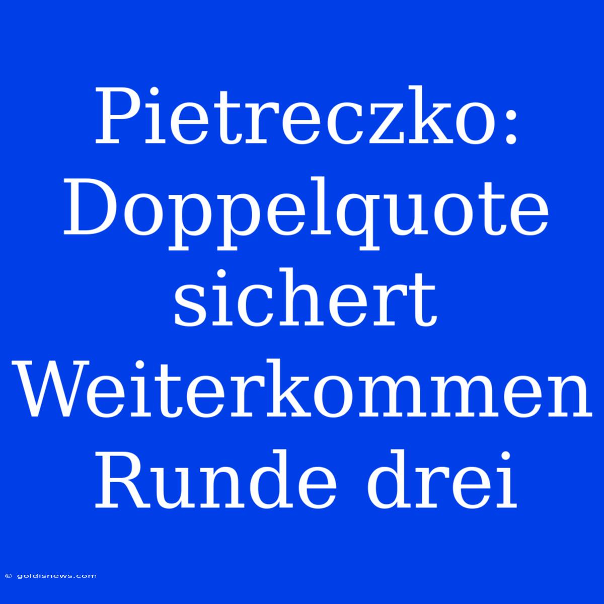 Pietreczko: Doppelquote Sichert Weiterkommen Runde Drei