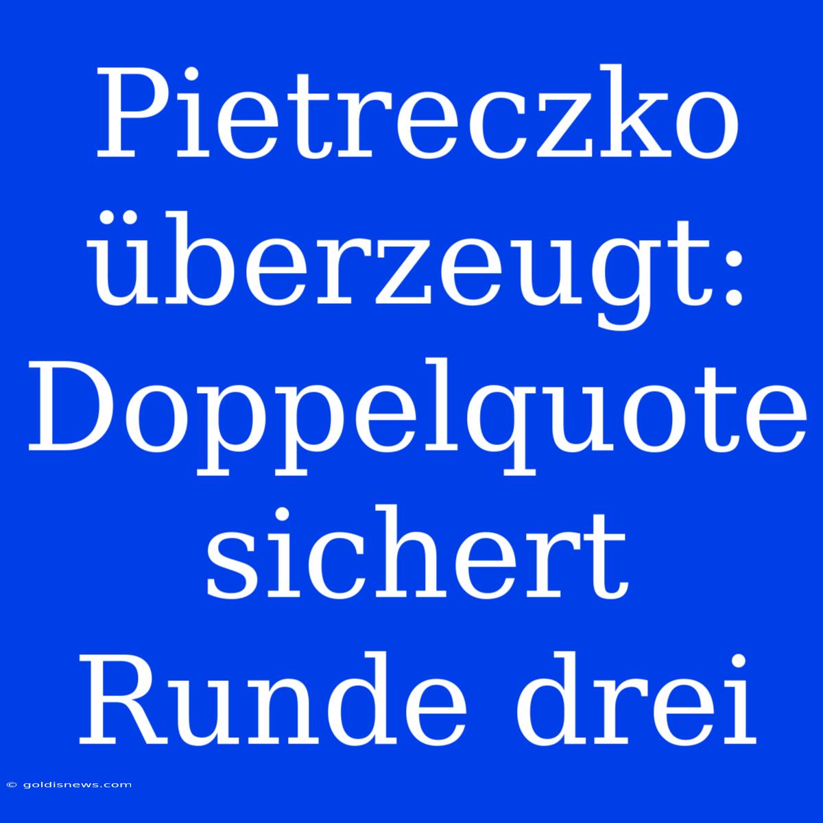 Pietreczko Überzeugt: Doppelquote Sichert Runde Drei