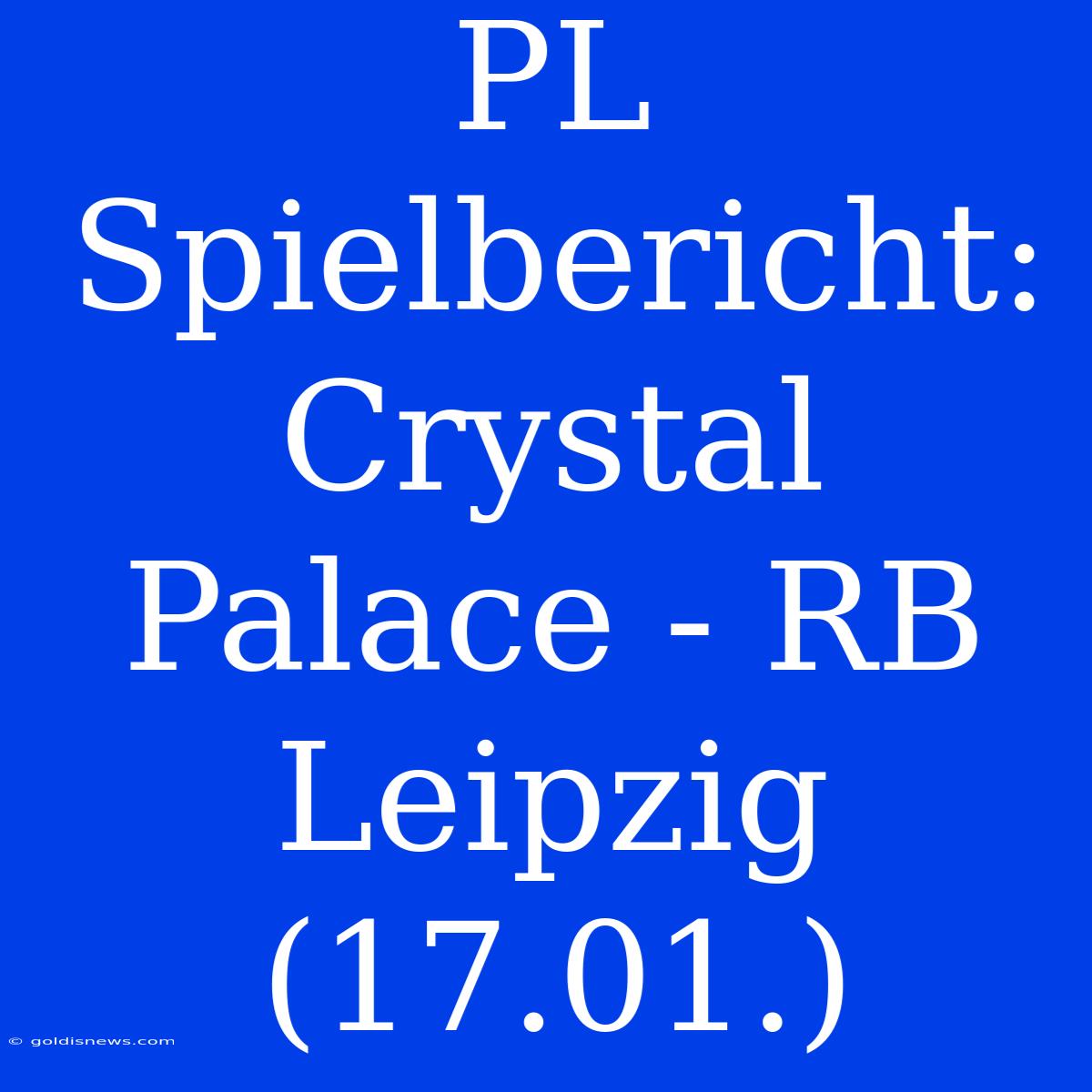 PL Spielbericht: Crystal Palace - RB Leipzig (17.01.)