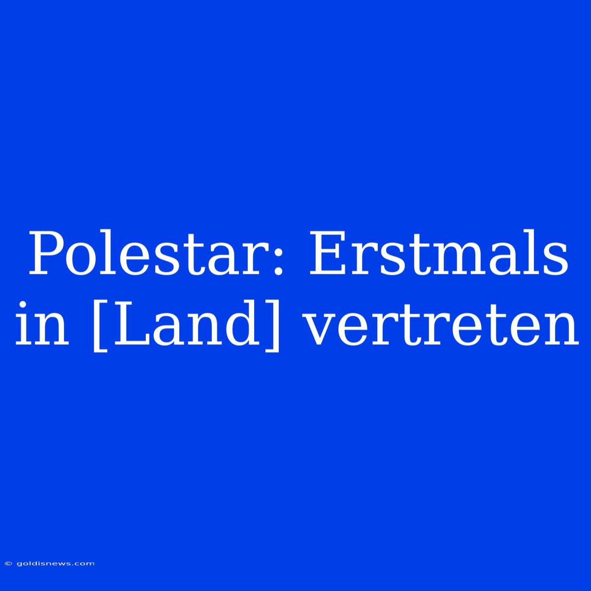 Polestar: Erstmals In [Land] Vertreten