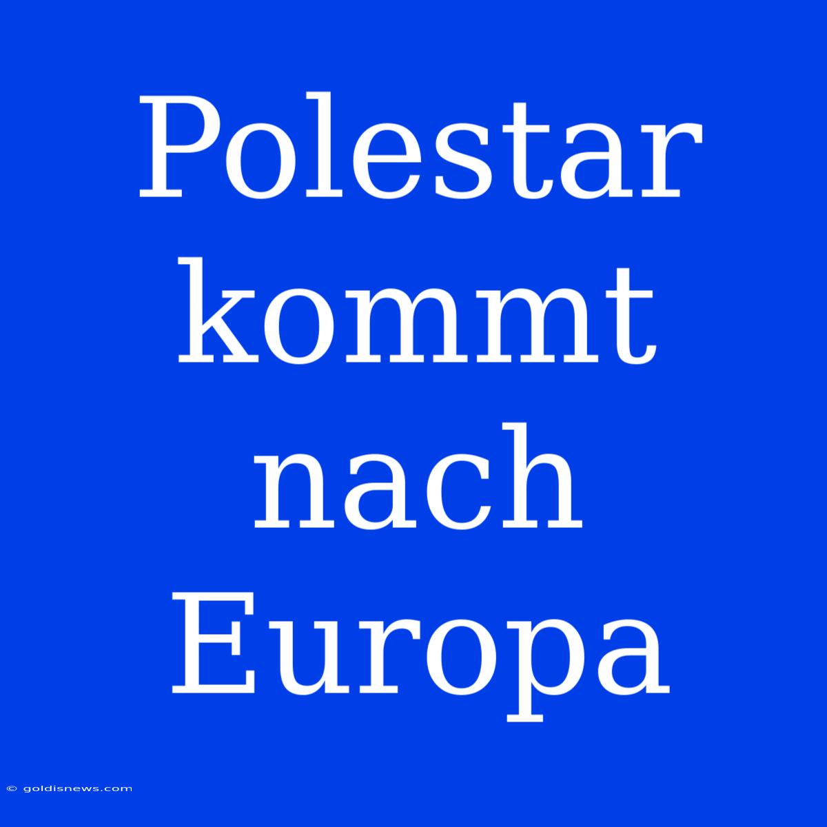 Polestar Kommt Nach Europa