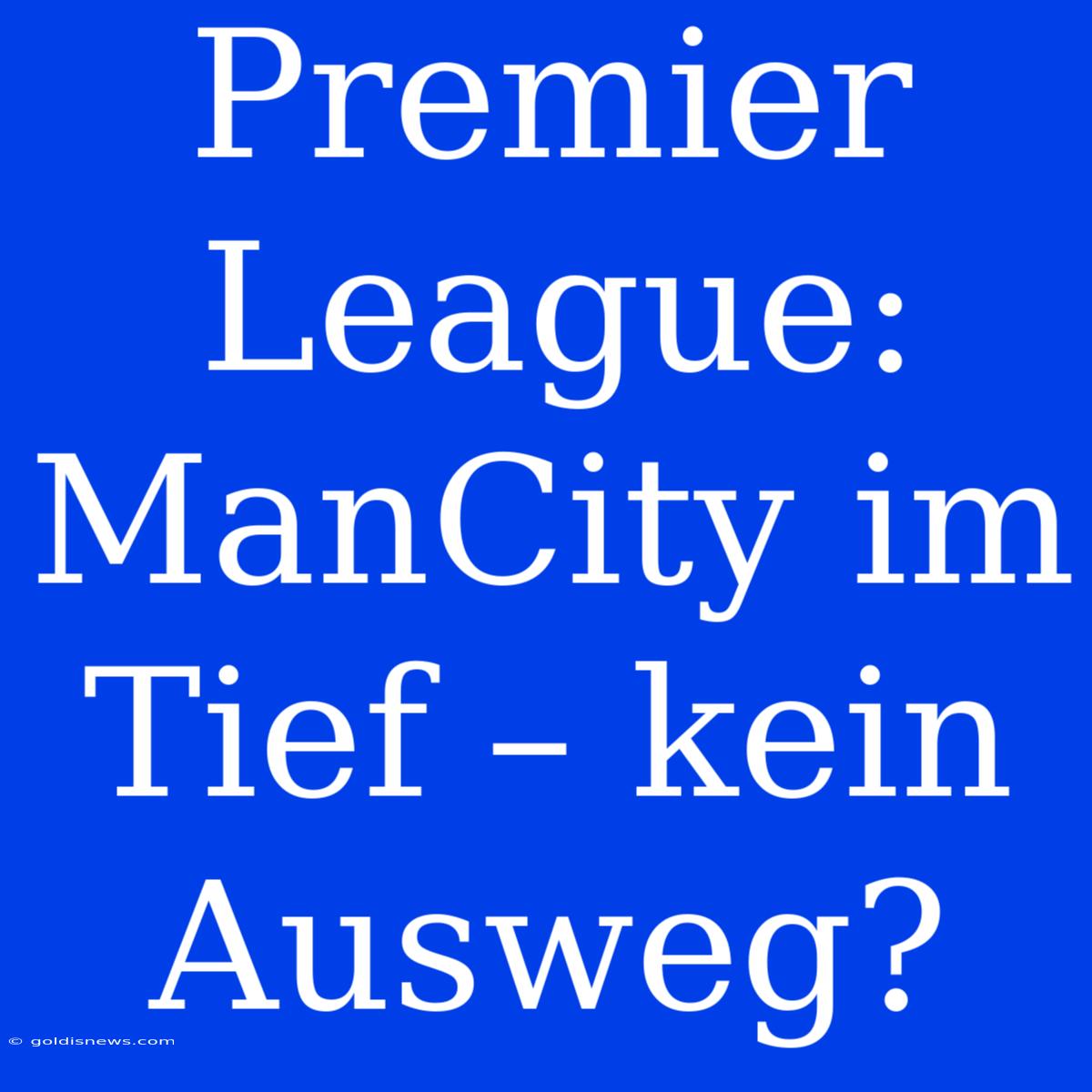 Premier League: ManCity Im Tief – Kein Ausweg?