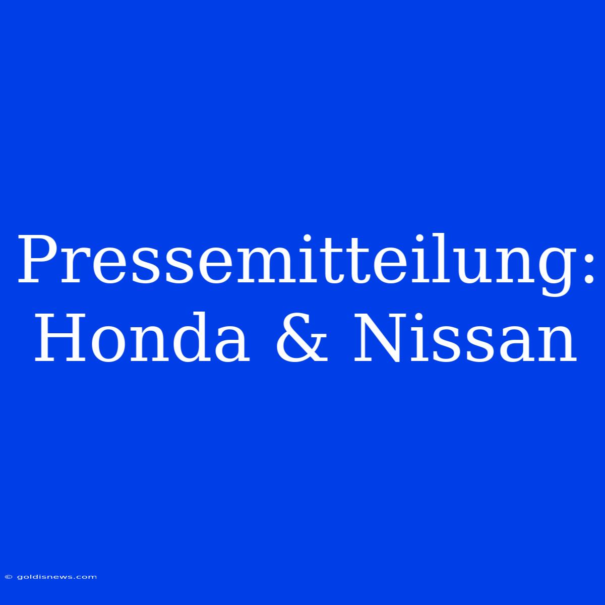 Pressemitteilung: Honda & Nissan