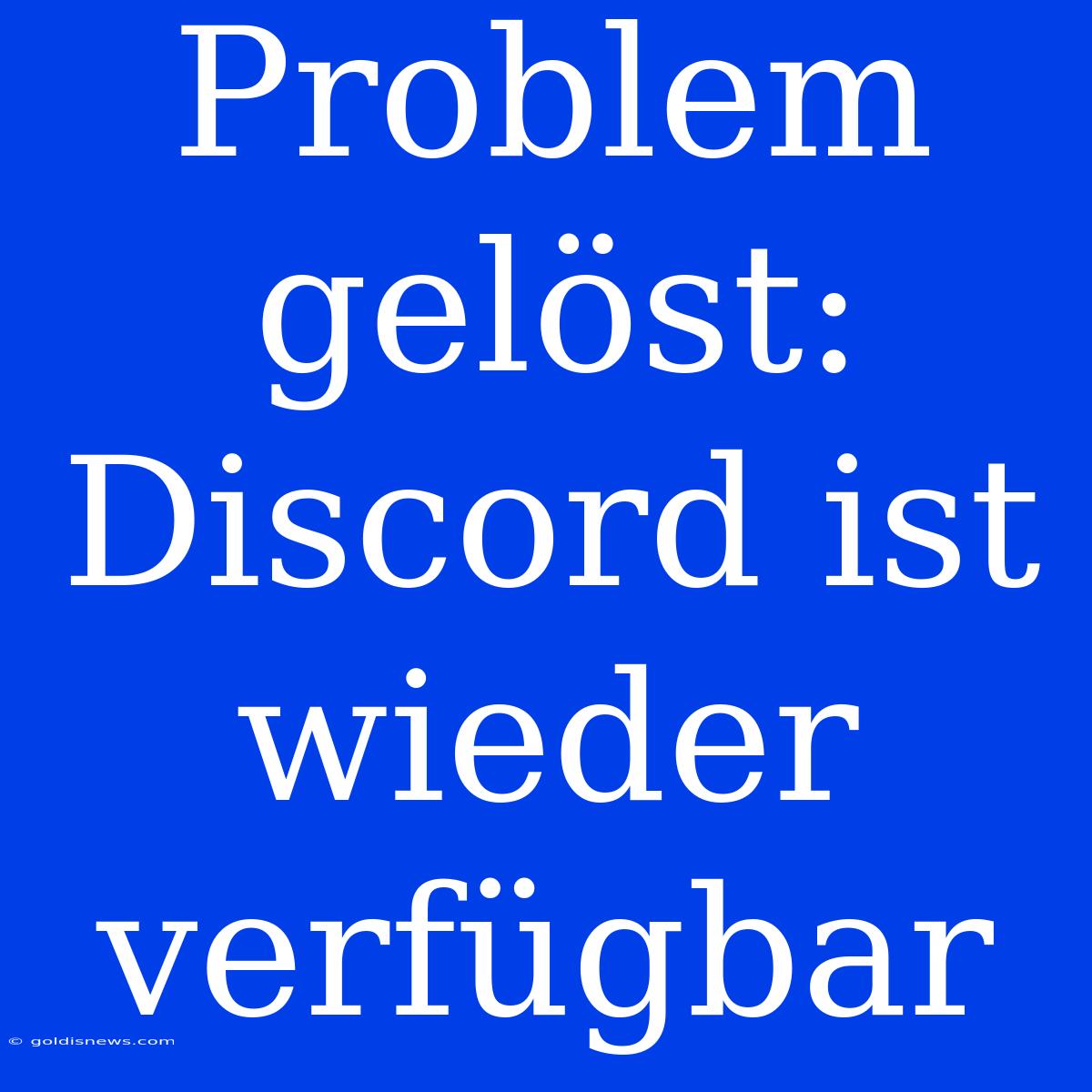 Problem Gelöst: Discord Ist Wieder Verfügbar