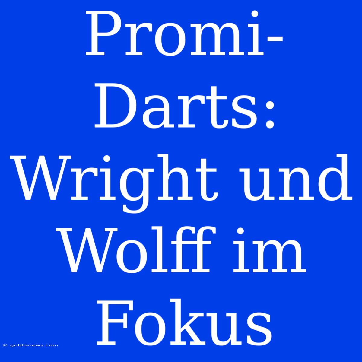 Promi-Darts:  Wright Und Wolff Im Fokus