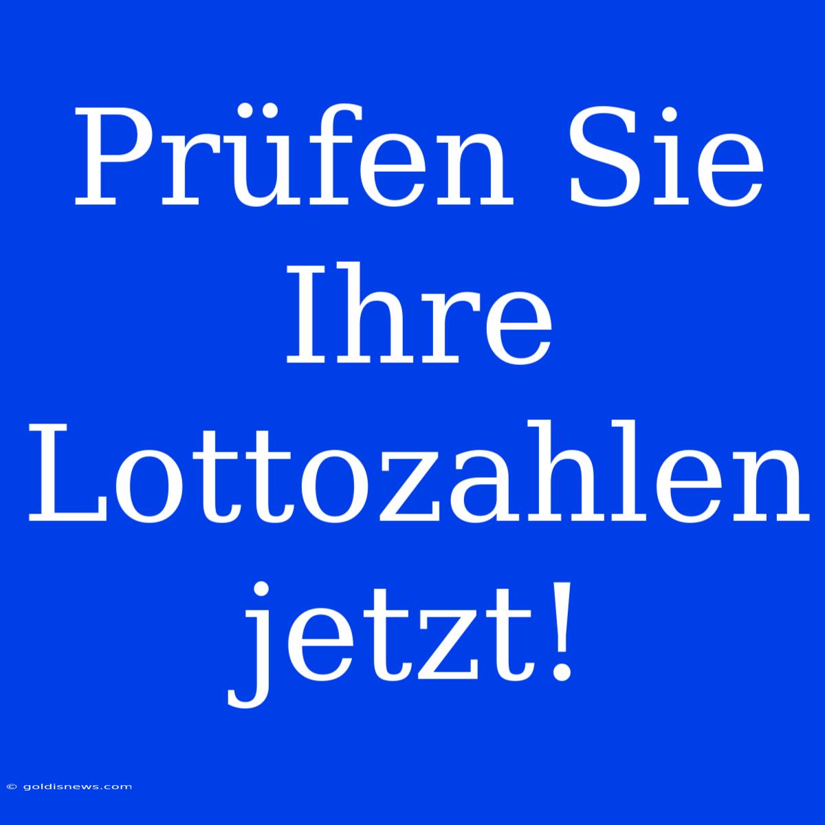 Prüfen Sie Ihre Lottozahlen Jetzt!