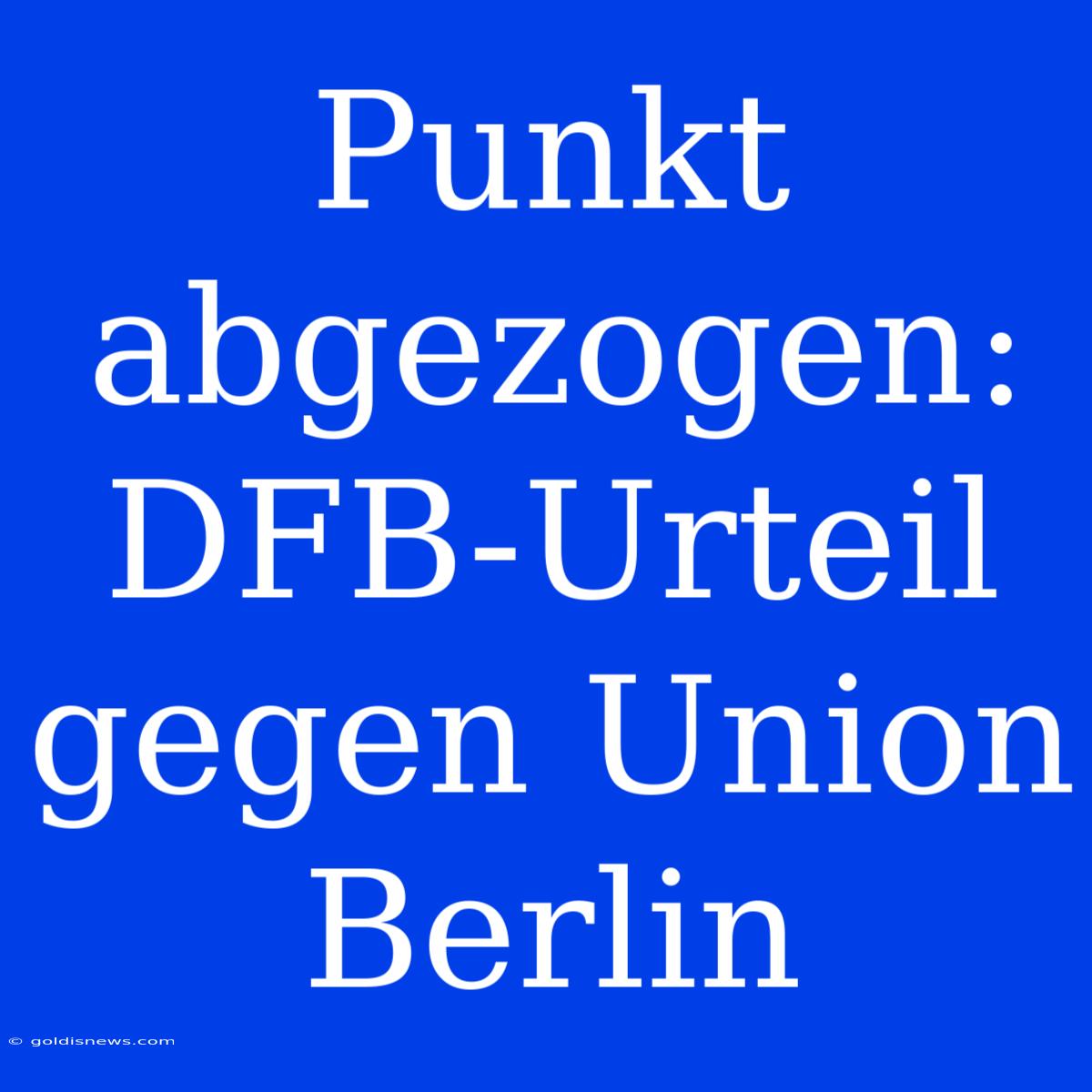 Punkt Abgezogen: DFB-Urteil Gegen Union Berlin