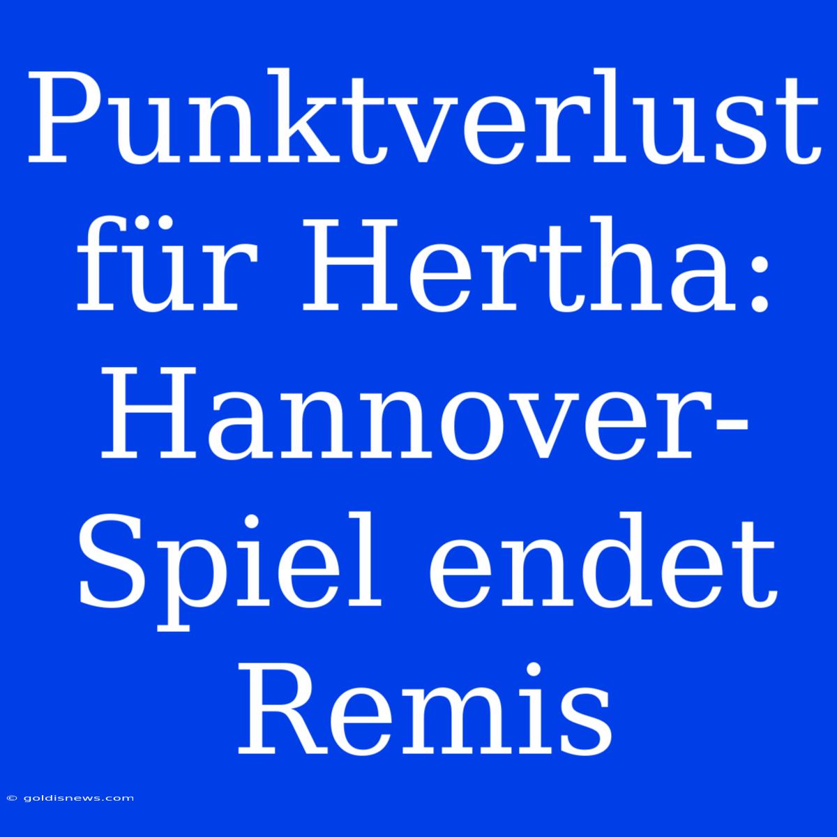 Punktverlust Für Hertha: Hannover-Spiel Endet Remis