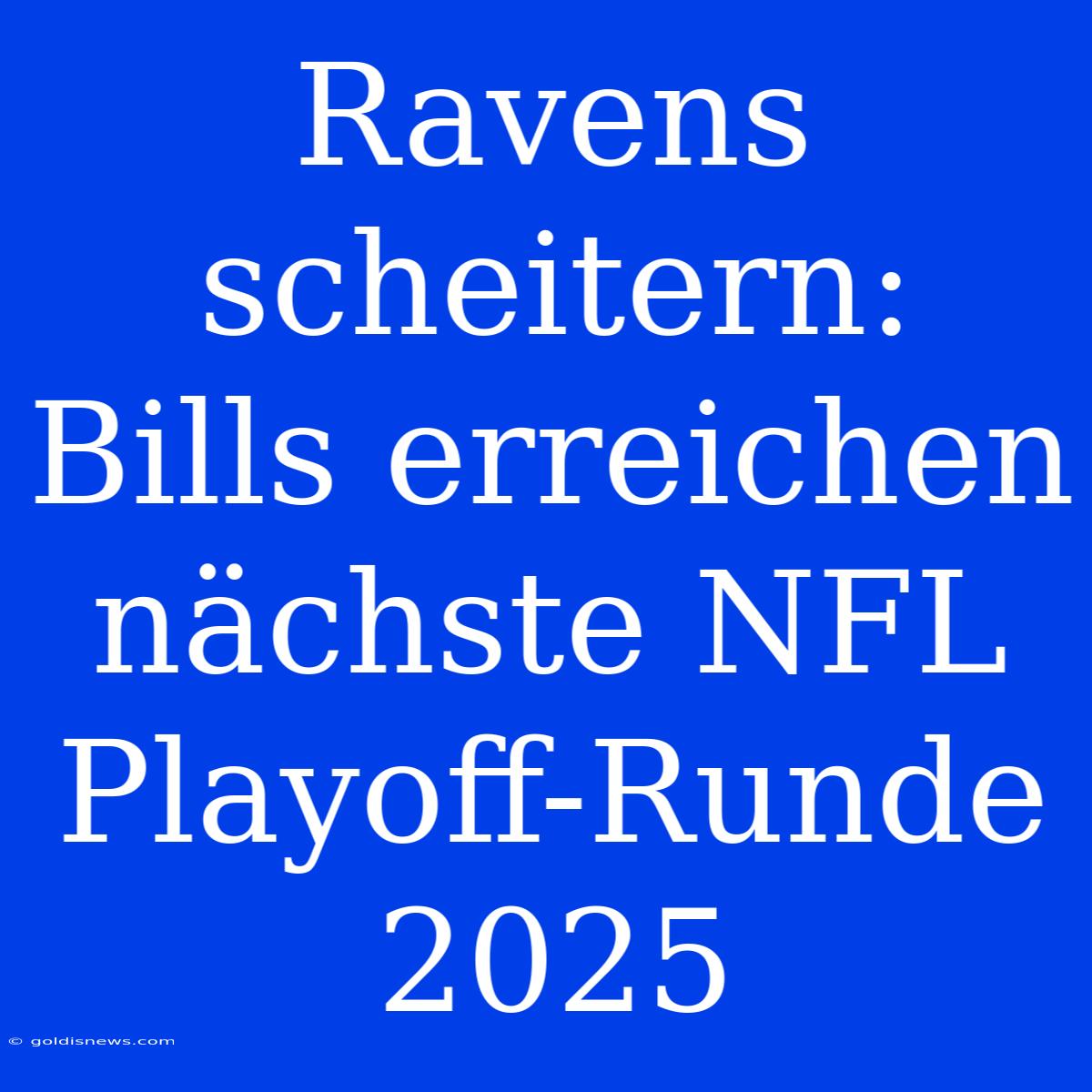 Ravens Scheitern: Bills Erreichen Nächste NFL Playoff-Runde 2025