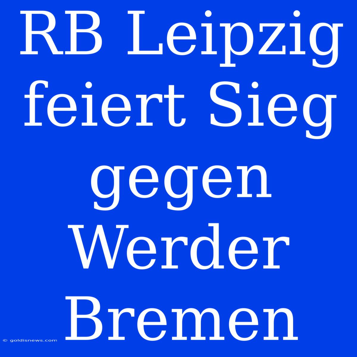 RB Leipzig Feiert Sieg Gegen Werder Bremen