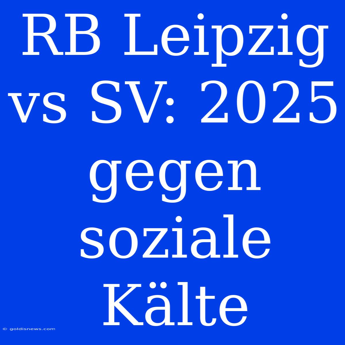 RB Leipzig Vs SV: 2025 Gegen Soziale Kälte