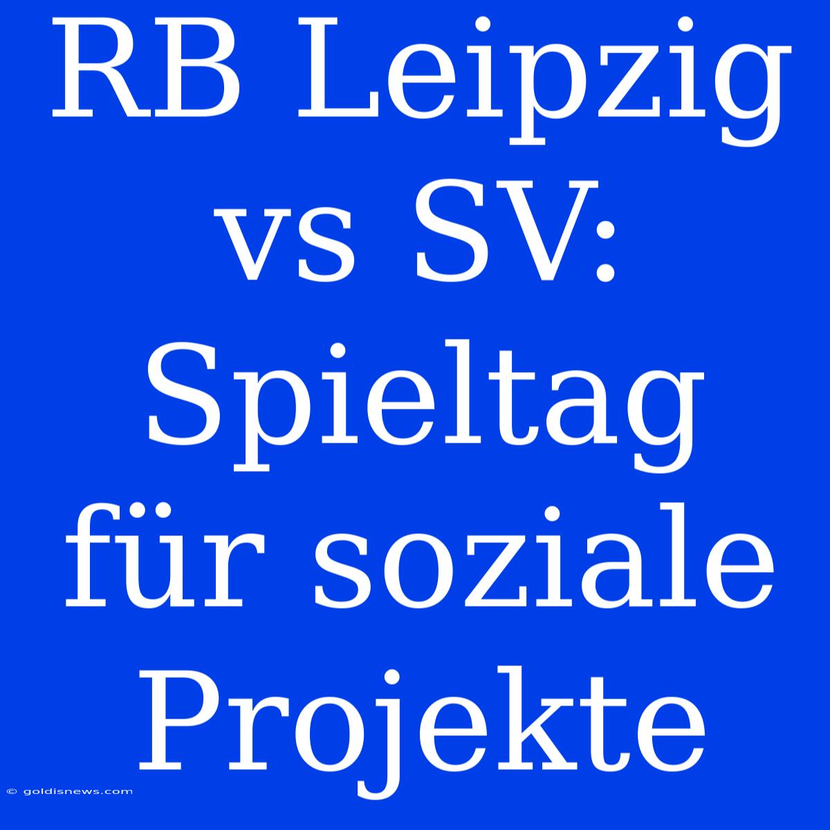 RB Leipzig Vs SV: Spieltag Für Soziale Projekte